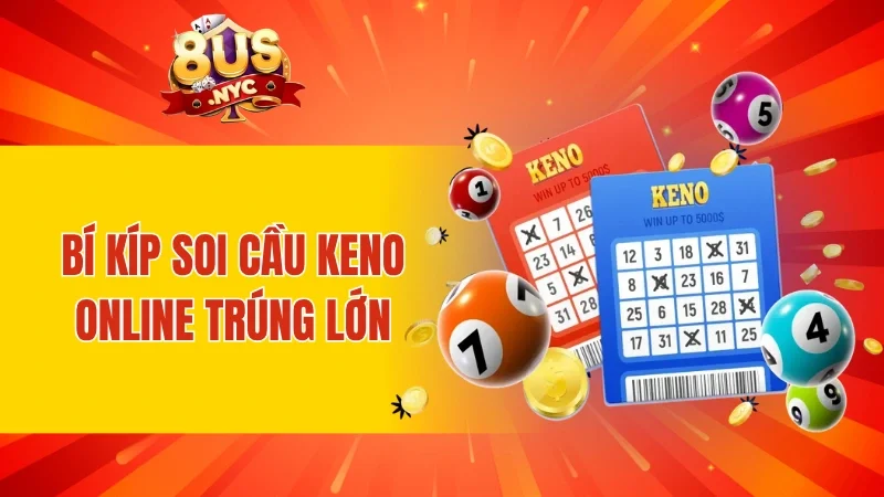 Bí kíp soi cầu Keno online trúng lớn