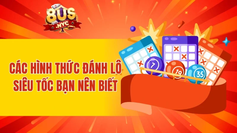 Các hình thức đánh lô siêu tốc bạn nên biết