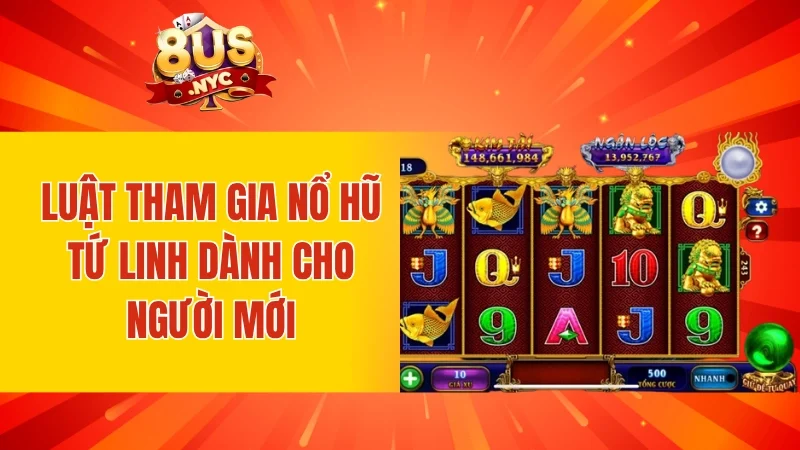 Luật tham gia Nổ Hũ Tứ Linh dành cho người mới