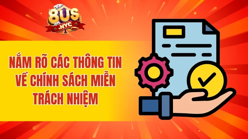 Nắm rõ các thông tin về chính sách miễn trách nhiệm